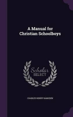 A Manual for Christian Schoolboys(English, Hardcover, Ramsden Charles Henry)