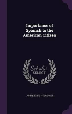 Importance of Spanish to the American Citizen(English, Hardcover, Fitz-Gerald John Driscoll)
