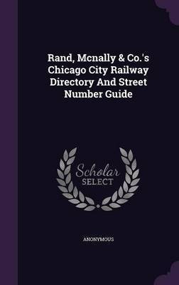 Rand, Mcnally & Co.'s Chicago City Railway Directory And Street Number Guide(English, Hardcover, Anonymous)