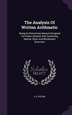 The Analysis Of Written Arithmetic(English, Hardcover, Felter S A)