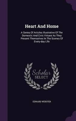 Heart And Home(English, Hardcover, Webster Edward)