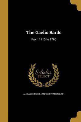 The Gaelic Bards(English, Paperback, Sinclair Alexander MacLean 1840-1924)