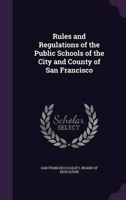 Rules and Regulations of the Public Schools of the City and County of San Francisco(English, Hardcover, unknown)