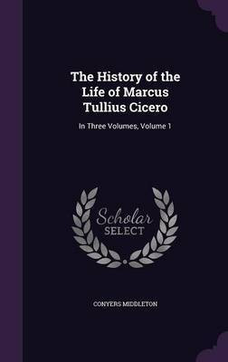 The History of the Life of Marcus Tullius Cicero(English, Hardcover, Middleton Conyers)