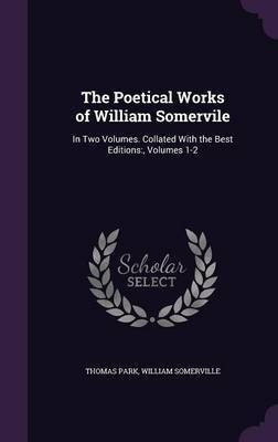 The Poetical Works of William Somervile(English, Hardcover, Park Thomas)