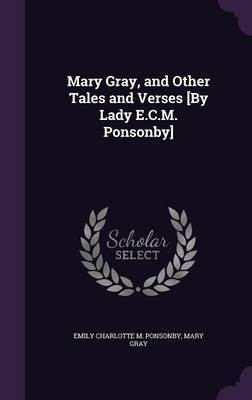 Mary Gray, and Other Tales and Verses [By Lady E.C.M. Ponsonby](English, Hardcover, Ponsonby Emily Charlotte Mary Lady)