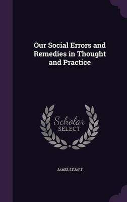Our Social Errors and Remedies in Thought and Practice(English, Hardcover, Stuart James)
