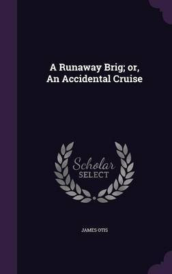 A Runaway Brig; or, An Accidental Cruise(English, Hardcover, Otis James)