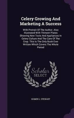 Celery Growing And Marketing A Success(English, Hardcover, Stewart Homer L)