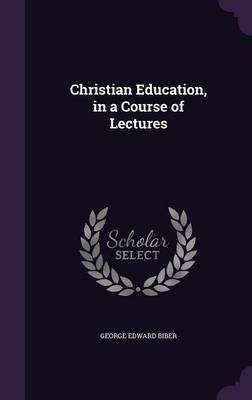 Christian Education, in a Course of Lectures(English, Hardcover, Biber George Edward)