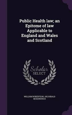 Public Health law; an Epitome of law Applicable to England and Wales and Scotland(English, Hardcover, Robertson William)