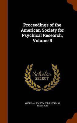 Proceedings of the American Society for Psychical Research, Volume 5(English, Hardcover, unknown)