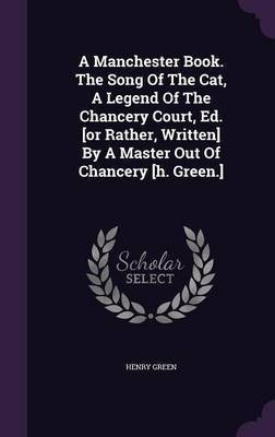 A Manchester Book. The Song Of The Cat, A Legend Of The Chancery Court, Ed. [or Rather, Written] By A Master Out Of Chancery [h. Green.](English, Hardcover, Green Henry)