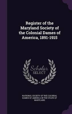 Register of the Maryland Society of the Colonial Dames of America, 1891-1915(English, Hardcover, unknown)