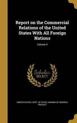 Report on the Commercial Relations of the United States With All Foreign Nations; Volume 4(English, Hardcover, unknown)
