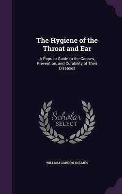 The Hygiene of the Throat and Ear(English, Hardcover, Holmes William Gordon)