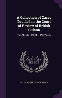A Collection of Cases Decided in the Court of Review of British Guiana(English, Hardcover, unknown)