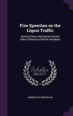 Five Speeches on the Liquor Traffic(English, Hardcover, Trevelyan George Otto)
