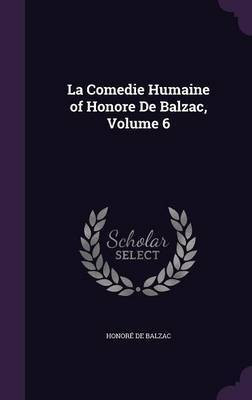 La Comedie Humaine of Honore De Balzac, Volume 6(English, Hardcover, Balzac Honore de)