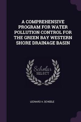 A Comprehensive Program for Water Pollution Control for the Green Bay Western Shore Drainage Basin(English, Paperback, Scheele Leonard A)
