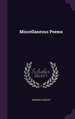 Miscellaneous Poems(English, Hardcover, Huxley Edward R)