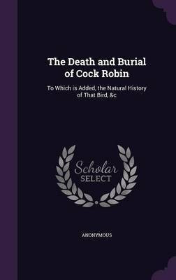 The Death and Burial of Cock Robin(English, Hardcover, Anonymous)