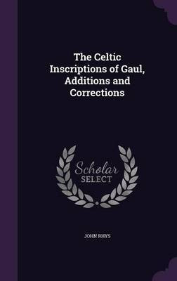 The Celtic Inscriptions of Gaul, Additions and Corrections(English, Hardcover, Rhys John)