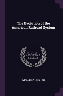 The Evolution of the American Railroad System(English, Paperback, Nimmo Joseph)