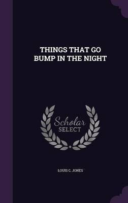 Things That Go Bump in the Night(English, Hardcover, Jones Louis C)