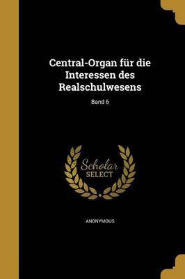 Central-Organ fur die Interessen des Realschulwesens; Band 6(German, Paperback, unknown)