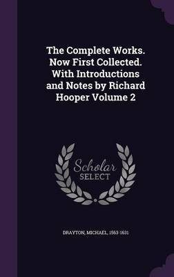 The Complete Works. Now First Collected. With Introductions and Notes by Richard Hooper Volume 2(English, Hardcover, Drayton Michael)