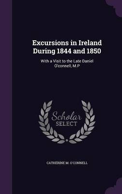 Excursions in Ireland During 1844 and 1850(English, Hardcover, O'Connell Catherine M)