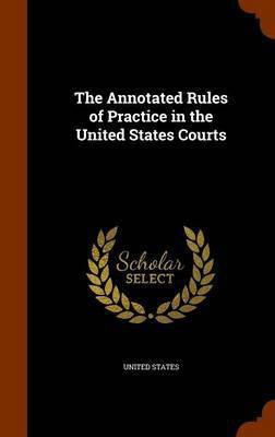 The Annotated Rules of Practice in the United States Courts(English, Hardcover, unknown)