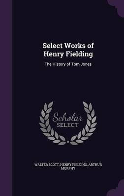 Select Works of Henry Fielding(English, Hardcover, Scott Walter Sir)