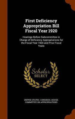 First Deficiency Appropriation Bill Fiscal Year 1920(English, Hardcover, unknown)
