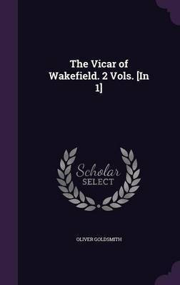 The Vicar of Wakefield. 2 Vols. [In 1](English, Hardcover, Goldsmith Oliver)