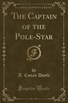 The Captain of the Pole-Star (Classic Reprint)(English, Paperback, Doyle A. Conan)