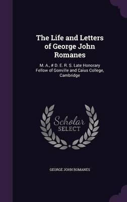 The Life and Letters of George John Romanes(English, Hardcover, Romanes George John)