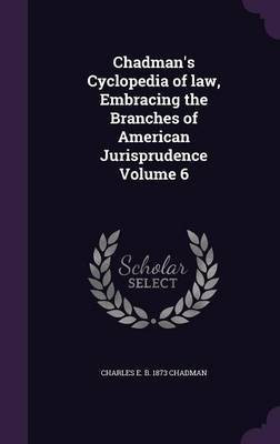 Chadman's Cyclopedia of law, Embracing the Branches of American Jurisprudence Volume 6(English, Hardcover, Chadman Charles E B 1873)
