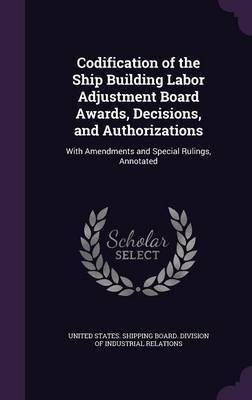 Codification of the Ship Building Labor Adjustment Board Awards, Decisions, and Authorizations(English, Hardcover, unknown)