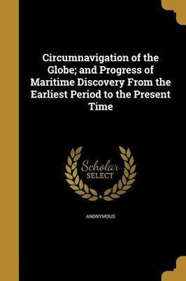 Circumnavigation of the Globe; and Progress of Maritime Discovery From the Earliest Period to the Present Time(English, Paperback, unknown)