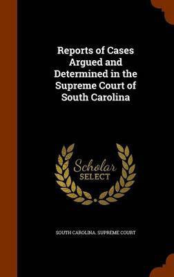 Reports of Cases Argued and Determined in the Supreme Court of South Carolina(English, Hardcover, unknown)