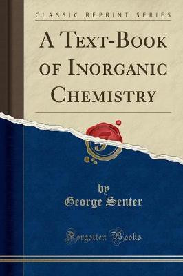 A Text-Book of Inorganic Chemistry (Classic Reprint)(English, Paperback, Senter George)