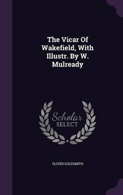The Vicar Of Wakefield, With Illustr. By W. Mulready(English, Hardcover, Goldsmith Oliver)