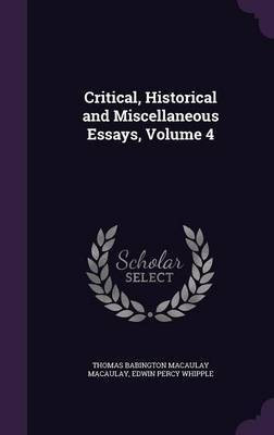 Critical, Historical and Miscellaneous Essays, Volume 4(English, Hardcover, Macaulay Thomas Babington Macaulay)