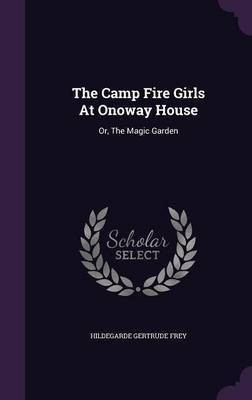 The Camp Fire Girls At Onoway House(English, Hardcover, Frey Hildegarde Gertrude)