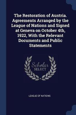 The Restoration of Austria. Agreements Arranged by the League of Nations and Signed at Geneva on October 4th, 1922, With the Relevant Documents and Public Statements(English, Paperback, unknown)