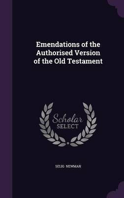Emendations of the Authorised Version of the Old Testament(English, Hardcover, Newman Selig)