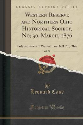 Western Reserve and Northern Ohio Historical Society, No; 30, March, 1876, Vol. 30(English, Paperback, Case Leonard)