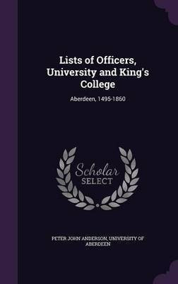 Lists of Officers, University and King's College(English, Hardcover, Anderson Peter John)